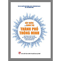Sách Xây Dựng Và Quản Trị Thành Phố Thông Minh Bảo Đảm Các Chỉ Số An Sinh, An Toàn Trong Cách Mạng Công Nghiệp 4.0