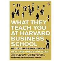 What They Teach You at Harvard Business School: My Two Years Inside the Cauldron of Capit