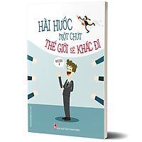 Sách: Hài Hước Một Chút Thế Giới Sẽ Khác Đi (Tái Bản)