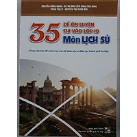 35 đề ôn luyện thi vào lớp 10 môn Lịch sử