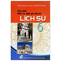 Thực Hành Kiểm Tra, Đánh Giá Năng Lực Lịch Sử 6