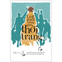 Luật Mới Trong Giới Thời Trang - Và Cách Kỷ Nguyên 4.0 Đã Thay Đổi Hoàn Toàn Ngành Công Nghiệp Này