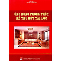ỨNG DỤNG PHONG THỦY ĐỂ THU HÚT TÀI LỘC