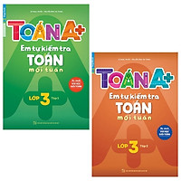 Combo Toán A+ Em Tự Kiểm Tra Toán Mỗi Tuần Lớp 3: Tập 1 Và 2 (Bộ 2 Tập)