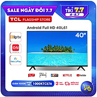 Smart TV TCL Android 8.0 40 inch Full HD .wifi - 40L61 - HDR Dolby, Chromecast, T-cast, AI+IN., Màn hình tràn viền