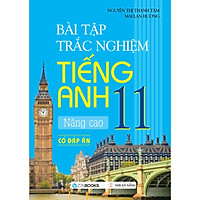 Sách - Bài Tập Trắc Nghiệm Tiếng Anh Nâng Cao 11 (Có Đáp Án) - Mai Lan Hương