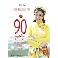 90 Ngày Thực Hành Yêu Thương Vô Điều Kiện - Chinh Phục Hạnh Phúc Tập 2
