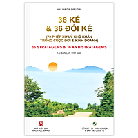 36 KẾ VÀ 36 ĐỐI KẾ (72 Phép xử lý khó khăn trong cuộc đời & kinh doanh) - Tái bản lần 5 (2021)
