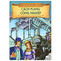 Lược Sử Thế Giới Bằng Tranh – Cách Mạng Công Nghiệp