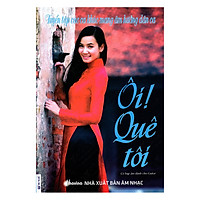 Tuyển Tập Các Ca Khúc Mang Âm Hưởng Dân Ca – Ôi! Quê Tôi (Kèm CD)