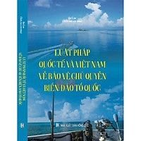 Luật pháp quốc tế và Việt Nam về bảo vệ chủ quyền biển, đảo Tổ quốc