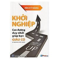 Khởi Nghiệp – Con Đường Duy Nhất Giúp Bạn Giàu Có
