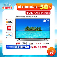 Smart TV TCL Android 8.0 40 inch Full HD .wifi - 40L61 - HDR Dolby, Chromecast, T-cast, AI+IN., Màn hình tràn viền