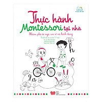 Thực Hành Montessori Tại Nhà – Khám Phá Từ Ngữ, Con Số Và Hình Dạng