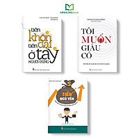 Sách: Combo 3 cuốn: Tiền Khôn Tiền Dại Ở Tay Người Dùng + Đừng Để Tiền Ngủ Yên Trong Túi + tôi muốn giàu có
