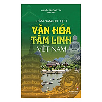 Cẩm Nang Du Lịch Văn Hóa Tâm Linh Việt Nam