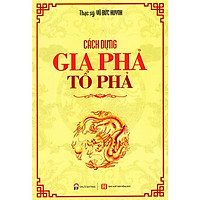 Cách Dựng Gia Phả Tổ Phả (Tái bản 2018)