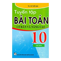 Tuyển Tập Bài Toán Cơ Bản Và Nâng Cao Lớp 10 - Tập 2