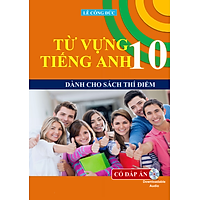 Từ vựng Tiếng Anh 10 – Dành Cho Chương Trình Thí Điểm