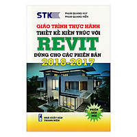 Giáo Trình Thực Hành Thiết Kế Kiến Trúc – REVIT: Dùng Cho Các Phiên Bản 2018 - 2017