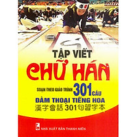 Tập Viết Chữ Hán Soạn Theo Giáo Trình 301 Câu Đàm Thoại Tiếng Hoa