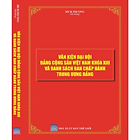 Văn Kiện Đại Hội Đảng Cộng Sản Việt Nam Khóa XIII Và Danh Sách Ban Chấp Hành Trung Ương Đảng