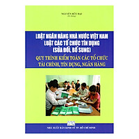 Luật Ngân Hàng Nhà Nước Việt Nam – Luật Các Tổ Chức Tín Dụng (Sửa Đổi, Bổ Sung) – Quy Trình Kiểm Toán Các Tổ Chức Tài Chính, Tín Dụng, Ngân Hàng