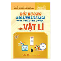 Bồi Dưỡng Học Sinh Giỏi THCS Và Ôn Thi Vào THPT Chuyên Môn Vật Lí