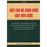 Luật Cán bộ, công chức – Luật Viên chức – Quy định về tuyển dụng, sử dụng và quản lý công chức, đánh giá, xếp loại cán bộ, công chức, viên chức, chính sách tinh giản biên chế.