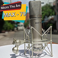 Micro thu âm cao cấp MAX 79 - Mic thu âm hát karaoke online chuyên nghiệp - Chống hú, chống nhiễu, hút âm cực tốt - Hàng chính hãng