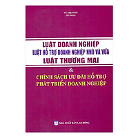 Luật Doanh Nghiệp – Luật Hỗ Trợ Doanh Nghiệp Nhỏ Và Vừa –Luật Thương Mại & Chính Sách Ưu Đãi Hỗ Trợ Phát Triển Doanh Nghiệp