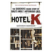 Hotel K : The Shocking Inside Story of Bali's Most Notorious Jail