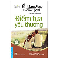 Chicken Soup For The Soul – Điểm Tựa Yêu Thương (Tái Bản)