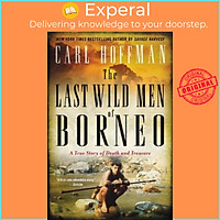 Sách - The Last Wild Men of Borneo : A True Story of Death and Treasure by Carl Hoffman (US edition, paperback)