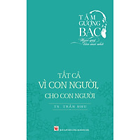 Tấm Gương Bác – Ngọc Quý Của Mọi Nhà – Tất Cả Vì Con Người, Cho Con Người