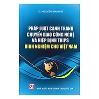 Pháp Luật Cạnh Tranh Chuyển Giao Công Nghệ Và Hiệp Định Trips – Kinh Nghiệm Cho Việt Nam