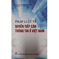 Pháp Luật Về Quyền Tiếp Cận Thông Tin Ở Việt Nam