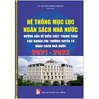 Hệ thống Mục lục Ngân sách nhà nước và các quy định mới về kiểm soát thu chi Ngân sách nhà nước 2021 -2022