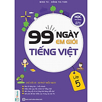 99 Ngày Em Giỏi Tiếng Việt Lớp 5 - Học Nhẹ Nhàng, Dễ Dàng Điểm Cao