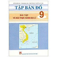 Tập Bản Đồ – Bài Tập Và Bài Thực Hành Địa Lí 9