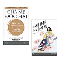 Combo sách làm cha mẹ thật đơn giản : Cha mẹ độc hại – vượt qua di chứng tổn thương và gi