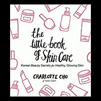 The Little Book of Skin Care : Korean Beauty Secrets for Healthy, Glowing Skin