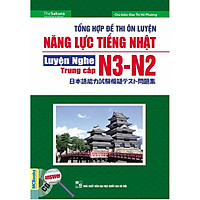 Tổng hợp đề thi năng lực tiếng Nhật N3-N2: Luyện nghe trung cấp (Kèm CD)