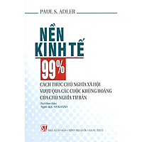 Nền Kinh Tế 99%: Cách Thức Chủ Nghĩa Xã Hội Vượt Qua Các Cuộc Khủng Hoảng Của Chủ Nghĩa Tư Bản (Sách tham khảo)