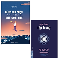 Combo Đừng Lựa Chọn An Nhàn Khi Còn Trẻ và Nghệ Thuật Tập Trung: Nâng Cao Năng Suất, Tối Ưu Thời Gian, Hiệu Quả Bất Ngờ - sổ tay