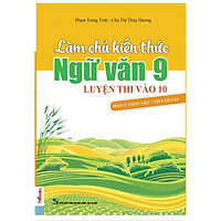 Làm Chủ Kiến Thức Ngữ Văn 9 - Luyện Thi Vào 10 Phần 2: Tiếng Việt - Tập Làm Văn ( tặng kèm bookmark )