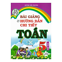 Bài Giảng Và Hướng Dẫn Chi Tiết Toán Lớp 5 – Tập 2