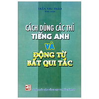Cách Dùng Các Thì Tiếng Anh Và Động Từ Bất Qui Tắc