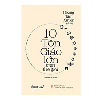Tác Phẩm Cực Kỳ Giá Trị Đối Với Độc Giả Muốn Am Hiểu Về Các Giáo Phái: 10 Tôn Giáo Lớn Tr