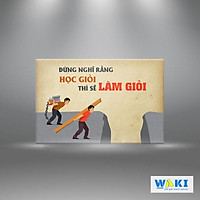 Tranh trang trí tạo động lực “Đừng nghĩ rằng học giỏi thì sẽ làm giỏi” – W230